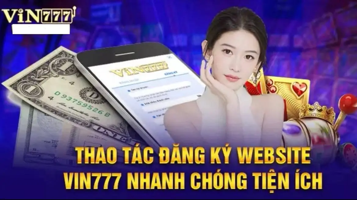 Hướng dẫn chi tiết quy trình đăng ký tài khoản Vin777